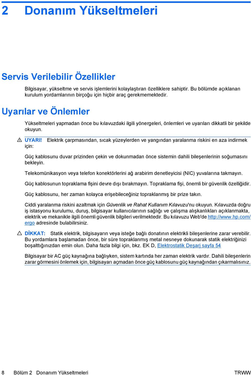 Uyarılar ve Önlemler Yükseltmeleri yapmadan önce bu kılavuzdaki ilgili yönergeleri, önlemleri ve uyarıları dikkatli bir şekilde okuyun. UYARI!