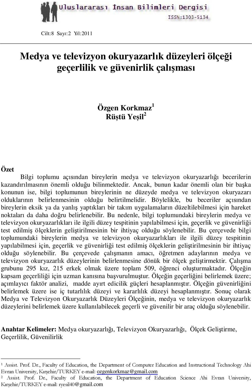 Ancak, bunun kadar önemli olan bir başka konunun ise, bilgi toplumunun bireylerinin ne düzeyde medya ve televizyon okuryazarı olduklarının belirlenmesinin olduğu belirtilmelidir.