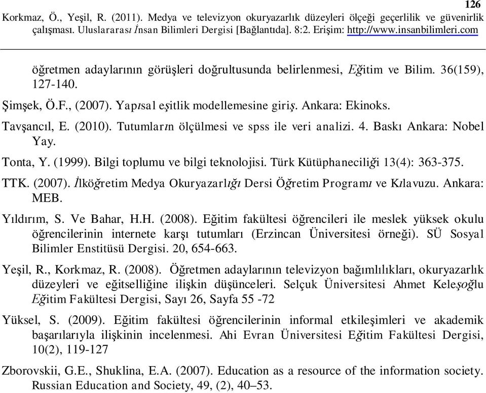 İlköğretim Medya Okuryazarlığı Dersi Öğretim Programı ve Kılavuzu. Ankara: MEB. Yıldırım, S. Ve Bahar, H.H. (2008).
