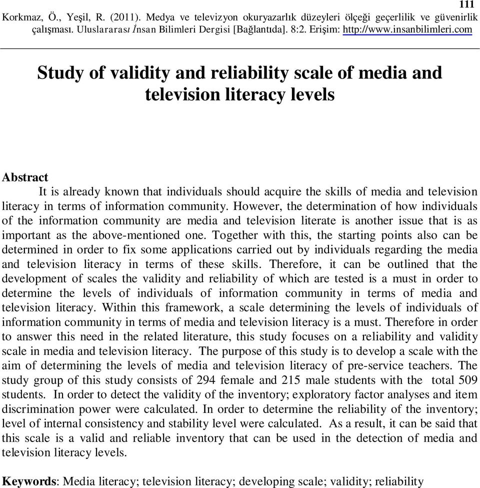 Together with this, the starting points also can be determined in order to fix some applications carried out by individuals regarding the media and television literacy in terms of these skills.