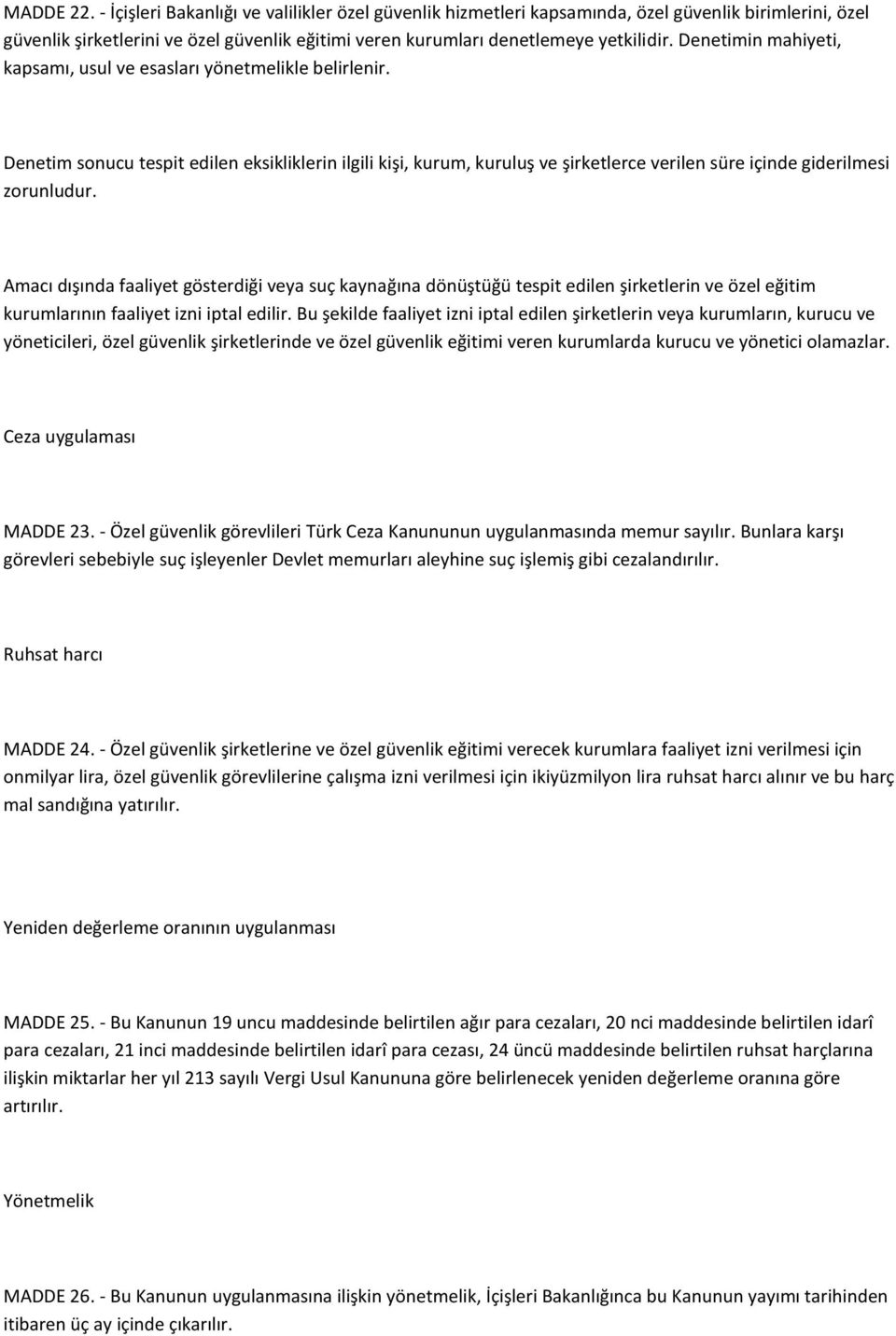 Amacı dışında faaliyet gösterdiği veya suç kaynağına dönüştüğü tespit edilen şirketlerin ve özel eğitim kurumlarının faaliyet izni iptal edilir.