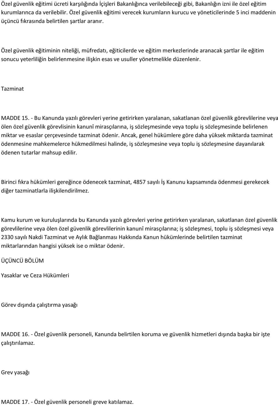 Özel güvenlik eğitiminin niteliği, müfredatı, eğiticilerde ve eğitim merkezlerinde aranacak şartlar ile eğitim sonucu yeterliliğin belirlenmesine ilişkin esas ve usuller yönetmelikle düzenlenir.