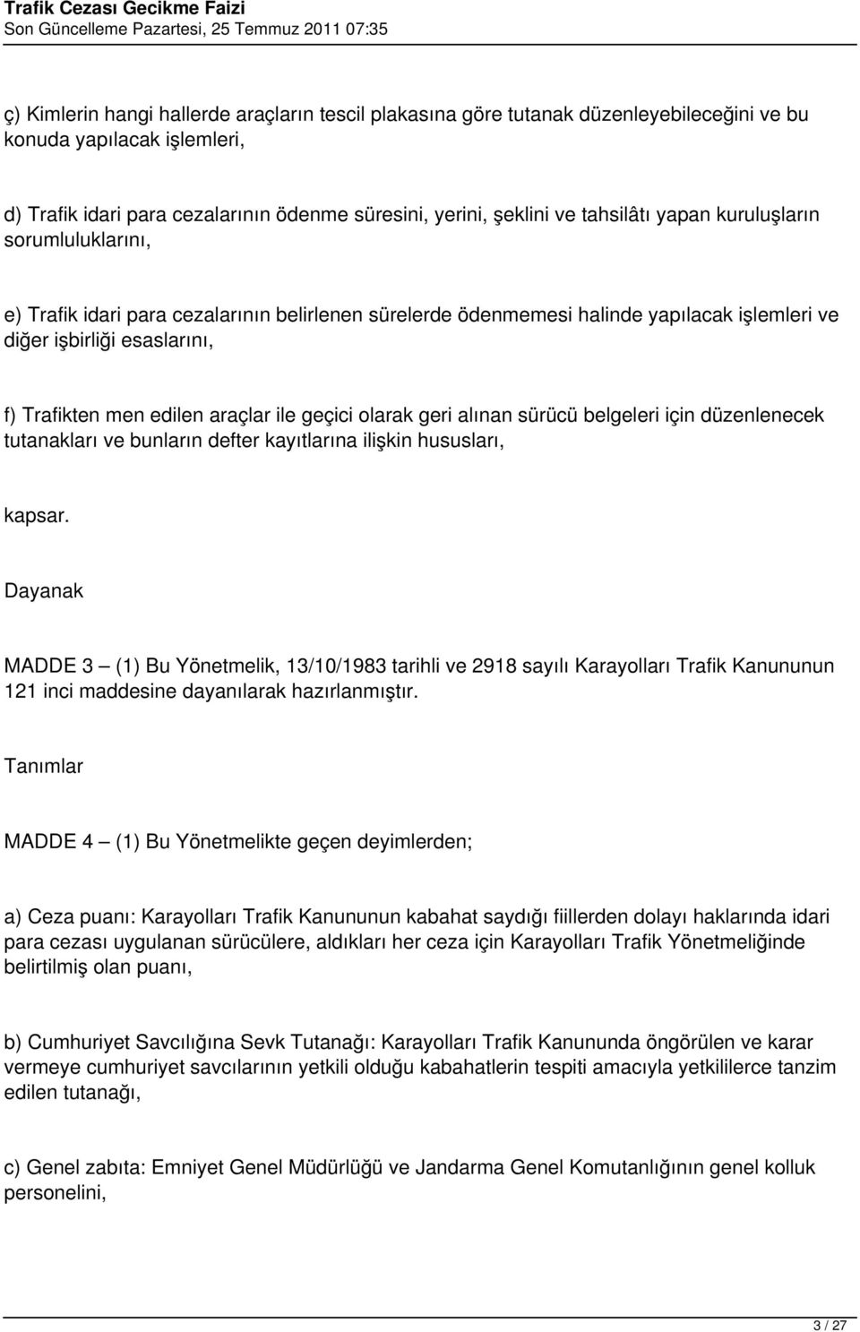 geçici olarak geri alınan sürücü belgeleri için düzenlenecek tutanakları ve bunların defter kayıtlarına ilişkin hususları, kapsar.