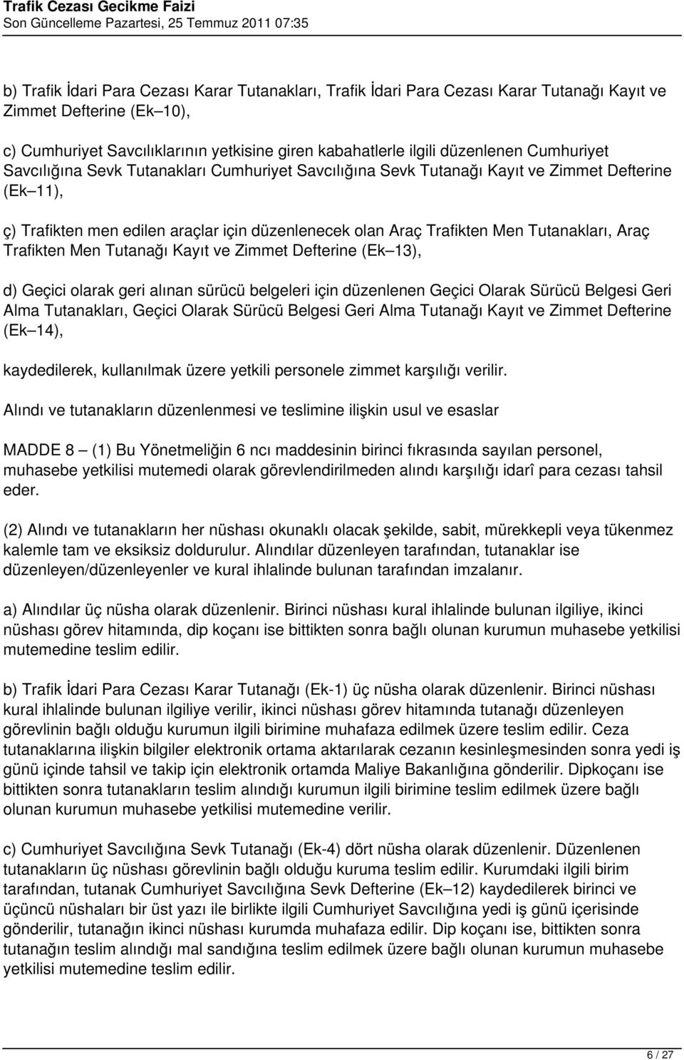 Araç Trafikten Men Tutanağı Kayıt ve Zimmet Defterine (Ek 13), d) Geçici olarak geri alınan sürücü belgeleri için düzenlenen Geçici Olarak Sürücü Belgesi Geri Alma Tutanakları, Geçici Olarak Sürücü