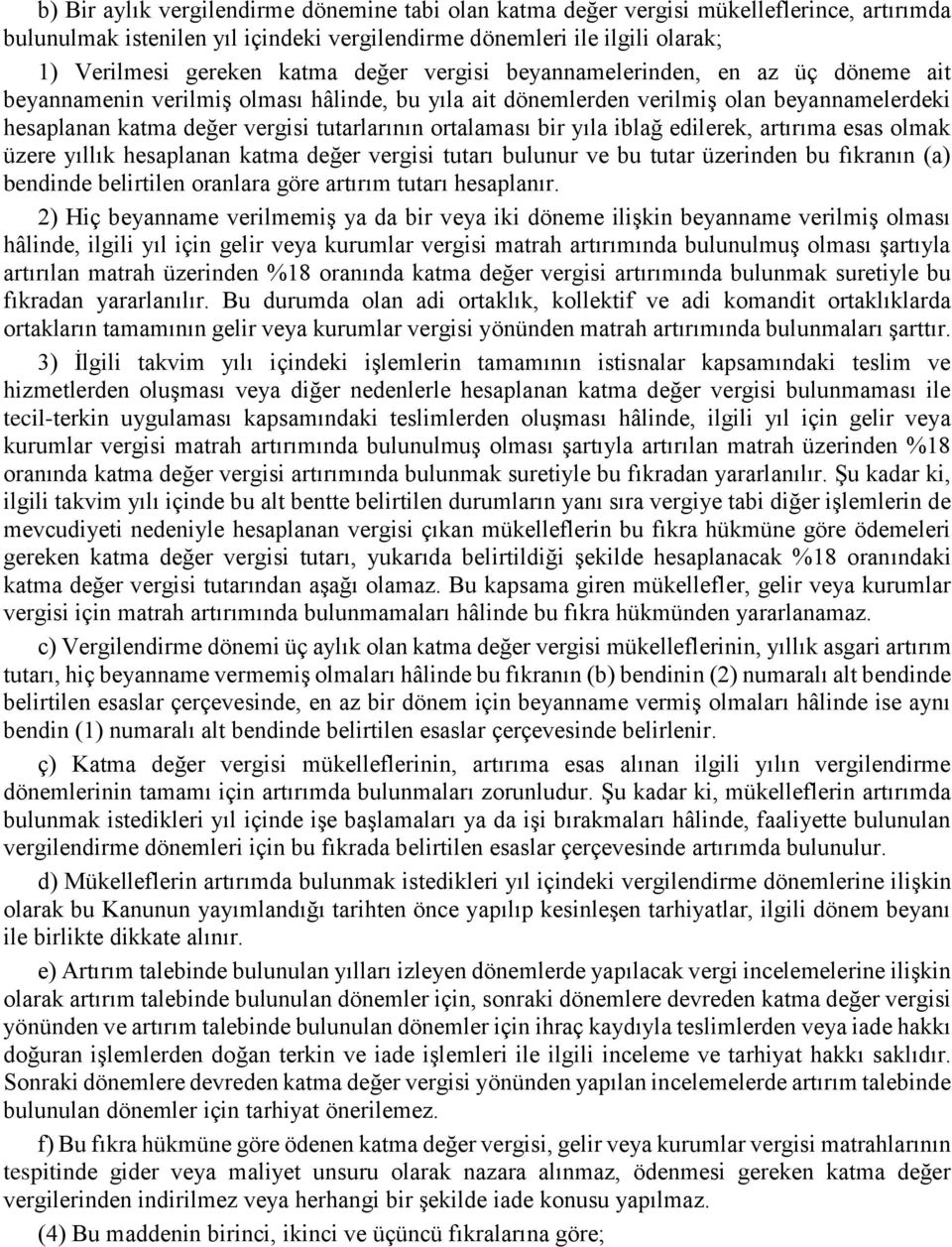 ortalaması bir yıla iblağ edilerek, artırıma esas olmak üzere yıllık hesaplanan katma değer vergisi tutarı bulunur ve bu tutar üzerinden bu fıkranın (a) bendinde belirtilen oranlara göre artırım