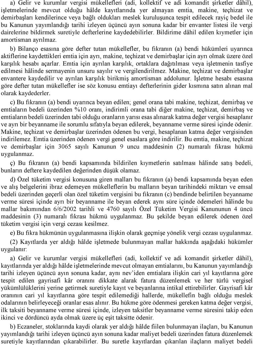 bildirmek suretiyle defterlerine kaydedebilirler. Bildirime dâhil edilen kıymetler için amortisman ayrılmaz.