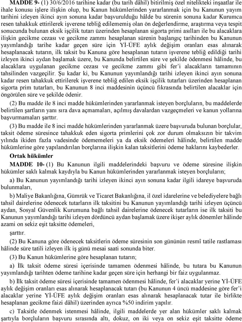 bulunan eksik işçilik tutarı üzerinden hesaplanan sigorta primi asılları ile bu alacaklara ilişkin gecikme cezası ve gecikme zammı hesaplanan sürenin başlangıç tarihinden bu Kanunun yayımlandığı