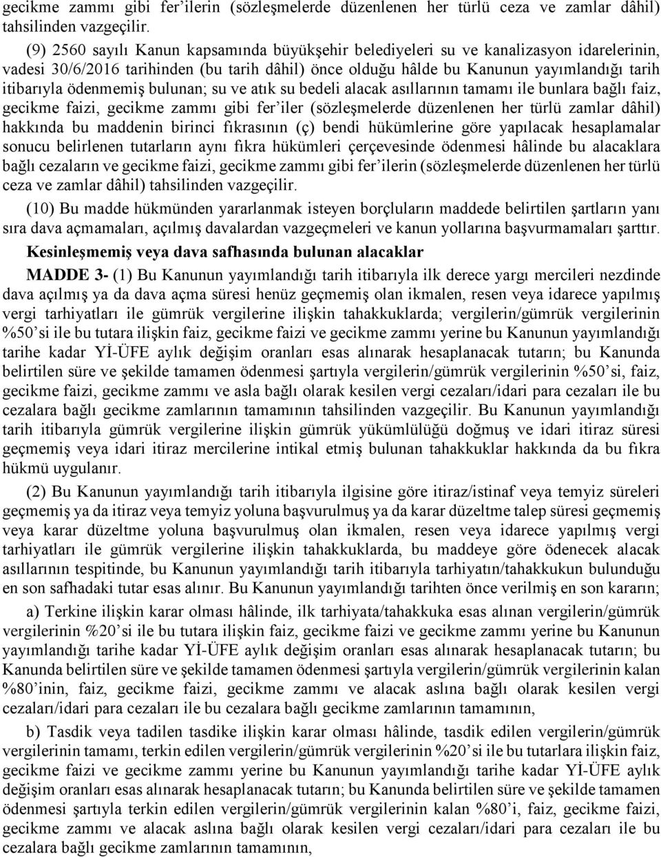 ödenmemiş bulunan; su ve atık su bedeli alacak asıllarının tamamı ile bunlara bağlı faiz, gecikme faizi, gecikme zammı gibi fer iler (sözleşmelerde düzenlenen her türlü zamlar dâhil) hakkında bu