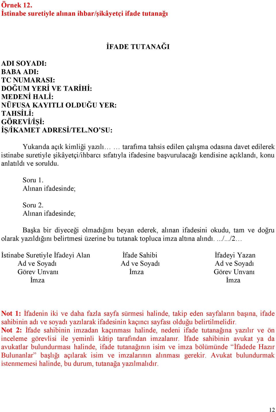 NO SU: İFADE TUTANAĞI Yukarıda açık kimliği yazılı tarafıma tahsis edilen çalışma odasına davet edilerek istinabe suretiyle şikâyetçi/ihbarcı sıfatıyla ifadesine başvurulacağı kendisine açıklandı,