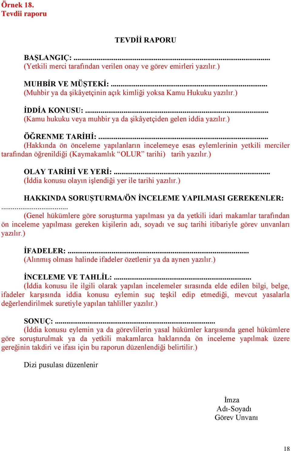 .. (Hakkında ön önceleme yapılanların incelemeye esas eylemlerinin yetkili merciler tarafından öğrenildiği (Kaymakamlık OLUR tarihi) tarih yazılır.) OLAY TARİHİ VE YERİ:.