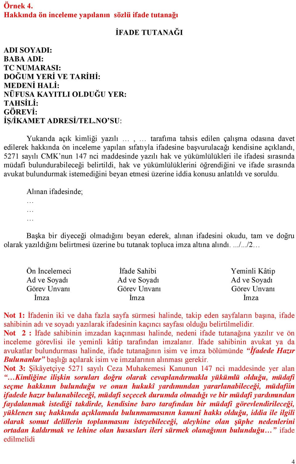 sayılı CMK nun 147 nci maddesinde yazılı hak ve yükümlülükleri ile ifadesi sırasında müdafi bulundurabileceği belirtildi, hak ve yükümlülüklerini öğrendiğini ve ifade sırasında avukat bulundurmak