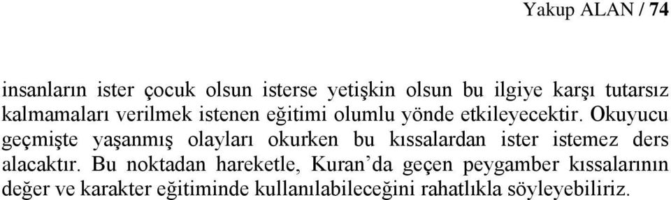 Okuyucu geçmişte yaşanmış olayları okurken bu kıssalardan ister istemez ders alacaktır.