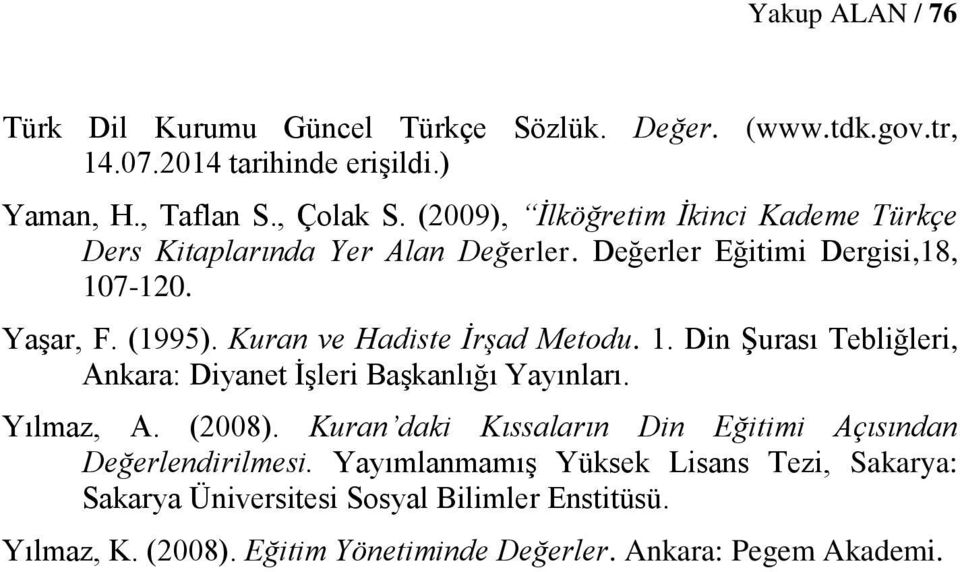 Kuran ve Hadiste İrşad Metodu. 1. Din Şurası Tebliğleri, Ankara: Diyanet İşleri Başkanlığı Yayınları. Yılmaz, A. (2008).