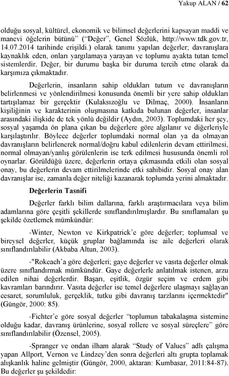 Değer, bir durumu başka bir duruma tercih etme olarak da karşımıza çıkmaktadır.