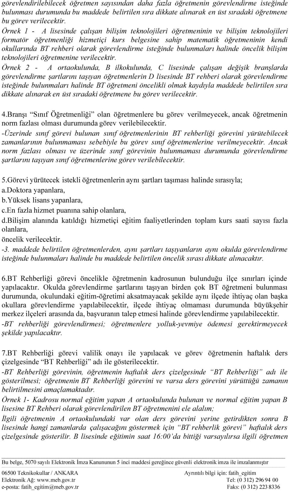 olarak görevlendirme isteğinde bulunmaları halinde öncelik bilişim teknolojileri öğretmenine verilecektir.