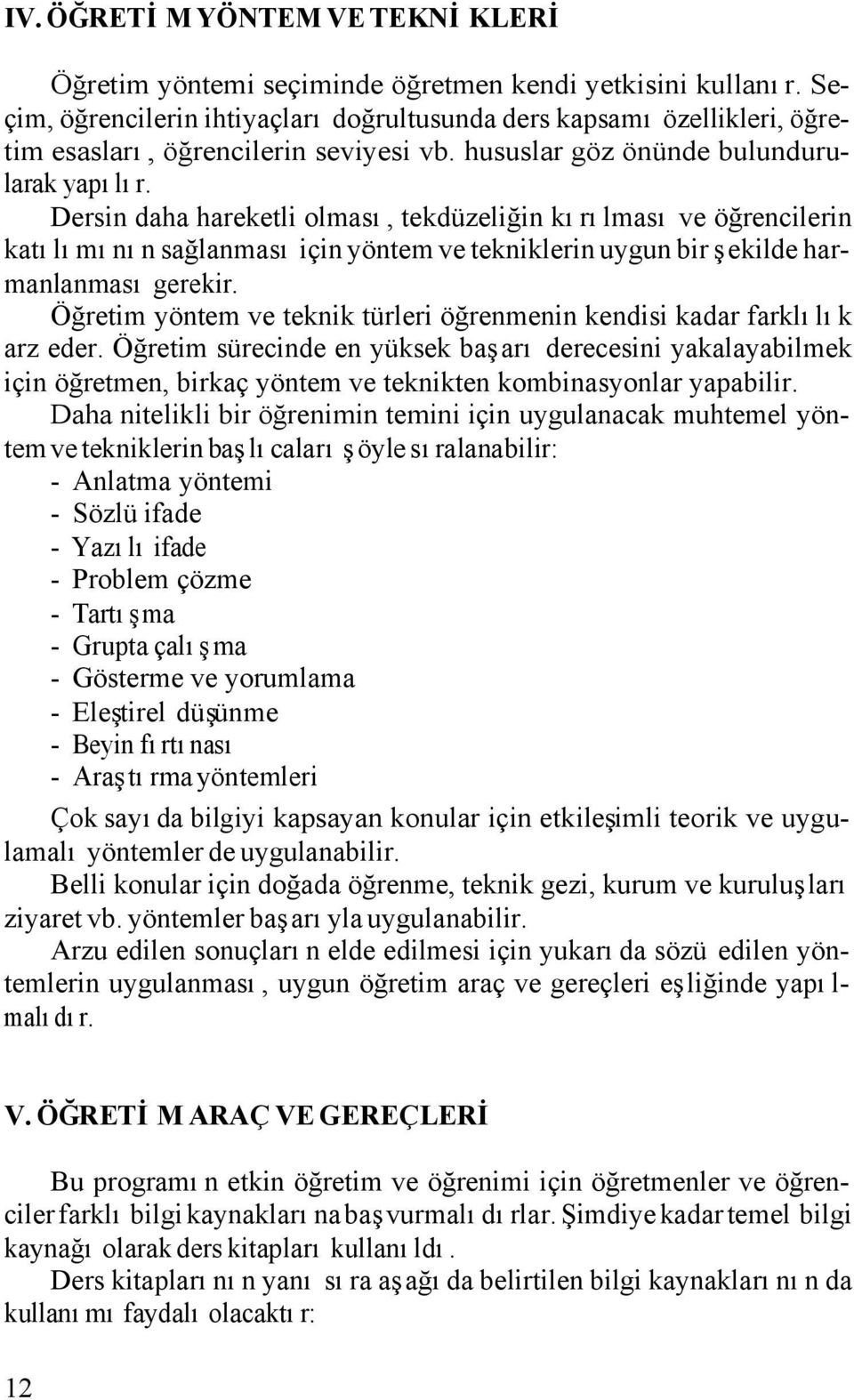 Dersin daha hareketli olması, tekdüzeliğin kırılması ve öğrencilerin katılımının sağlanması için yöntem ve tekniklerin uygun bir şekilde harmanlanması gerekir.