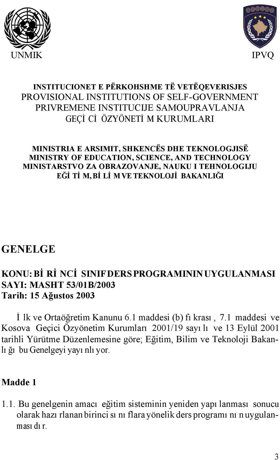 UYGULANMASI SAYI: MASHT 53/01B/2003 Tarih: 15 Ağustos 2003 İlk ve Ortaöğretim Kanunu 6.1 maddesi (b) fıkrası, 7.