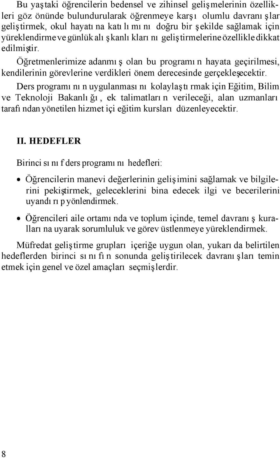 Öğretmenlerimize adanmış olan bu programın hayata geçirilmesi, kendilerinin görevlerine verdikleri önem derecesinde gerçekleşecektir.