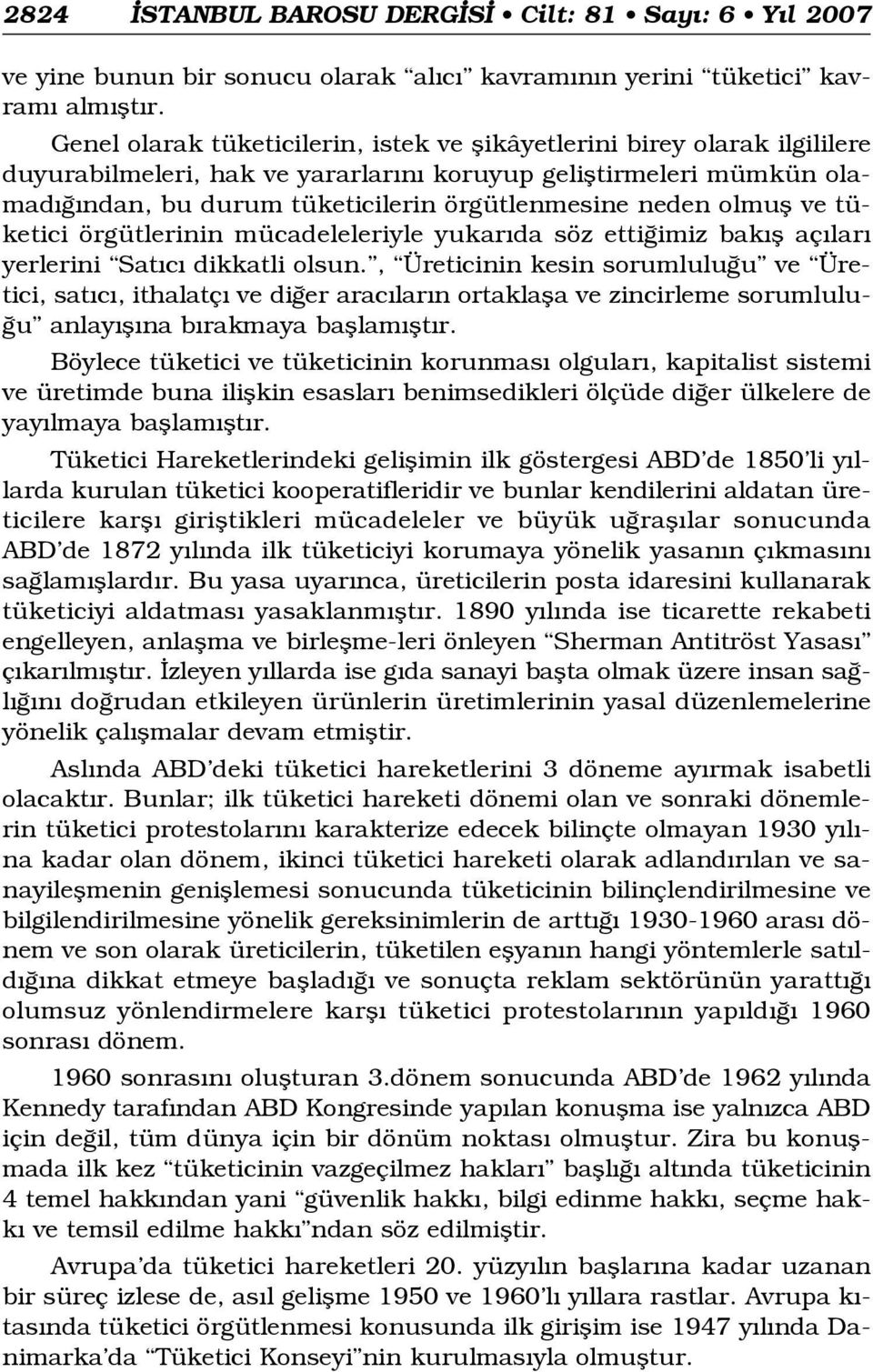 olmufl ve tüketici örgütlerinin mücadeleleriyle yukar da söz etti imiz bak fl aç lar yerlerini Sat c dikkatli olsun.