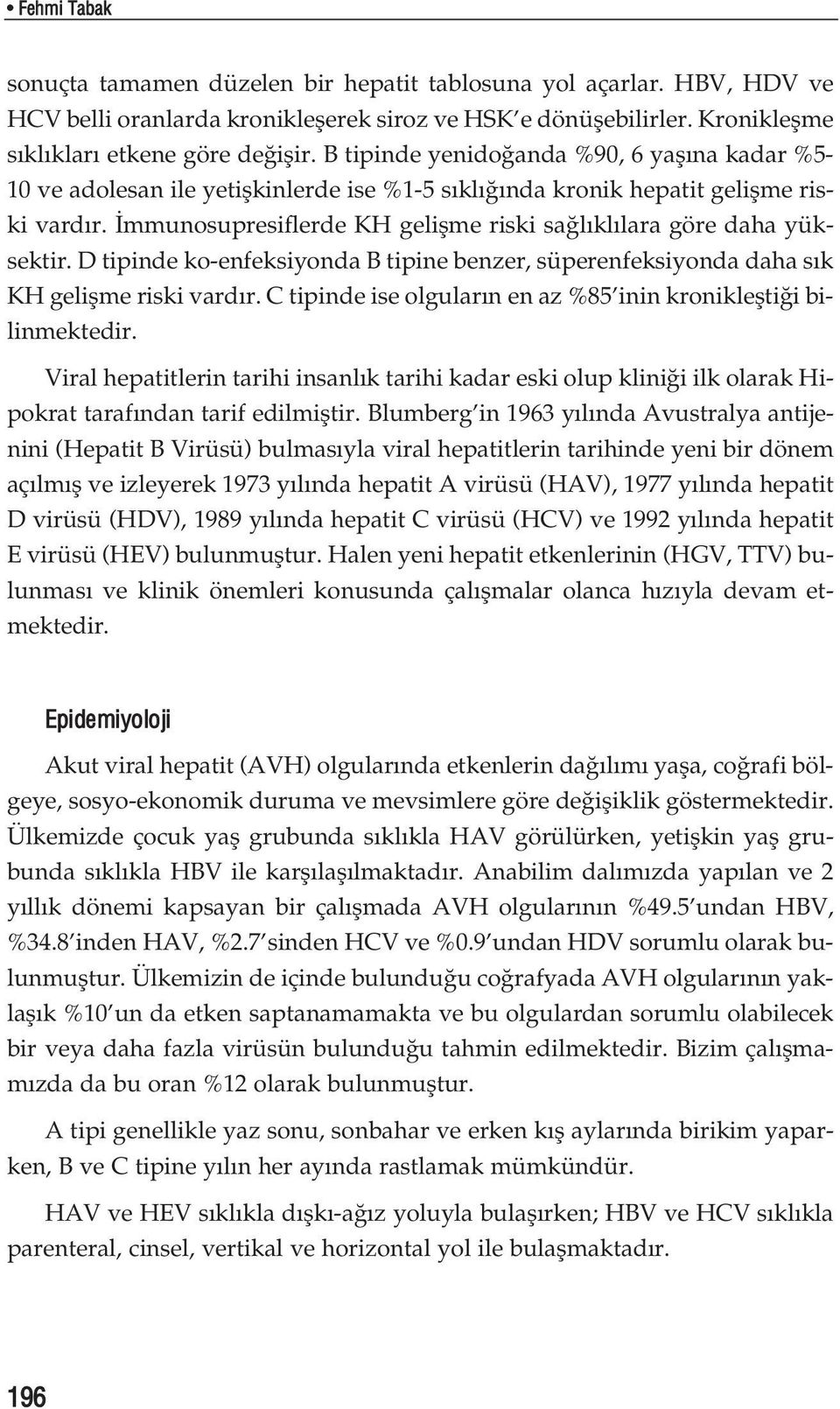 mmunosupresiflerde KH geliflme riski sa l kl lara göre daha yüksektir. D tipinde ko-enfeksiyonda B tipine benzer, süperenfeksiyonda daha s k KH geliflme riski vard r.