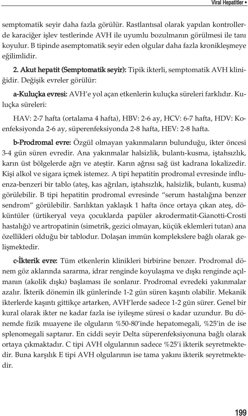 De iflik evreler görülür: a-kuluçka evresi: AVH e yol açan etkenlerin kuluçka süreleri farkl d r.