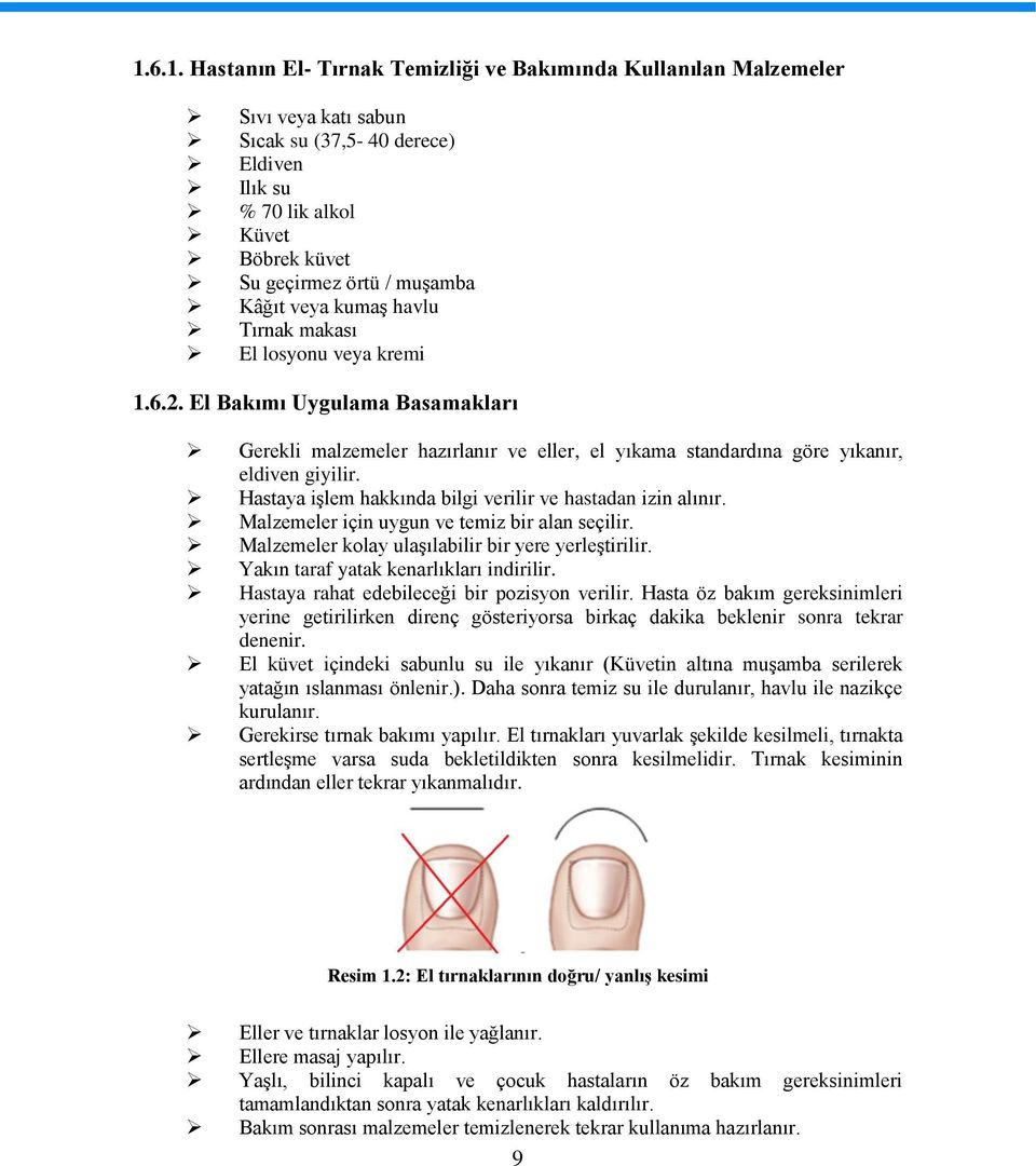 Hastaya işlem hakkında bilgi verilir ve hastadan izin alınır. Malzemeler için uygun ve temiz bir alan seçilir. Malzemeler kolay ulaşılabilir bir yere yerleştirilir.