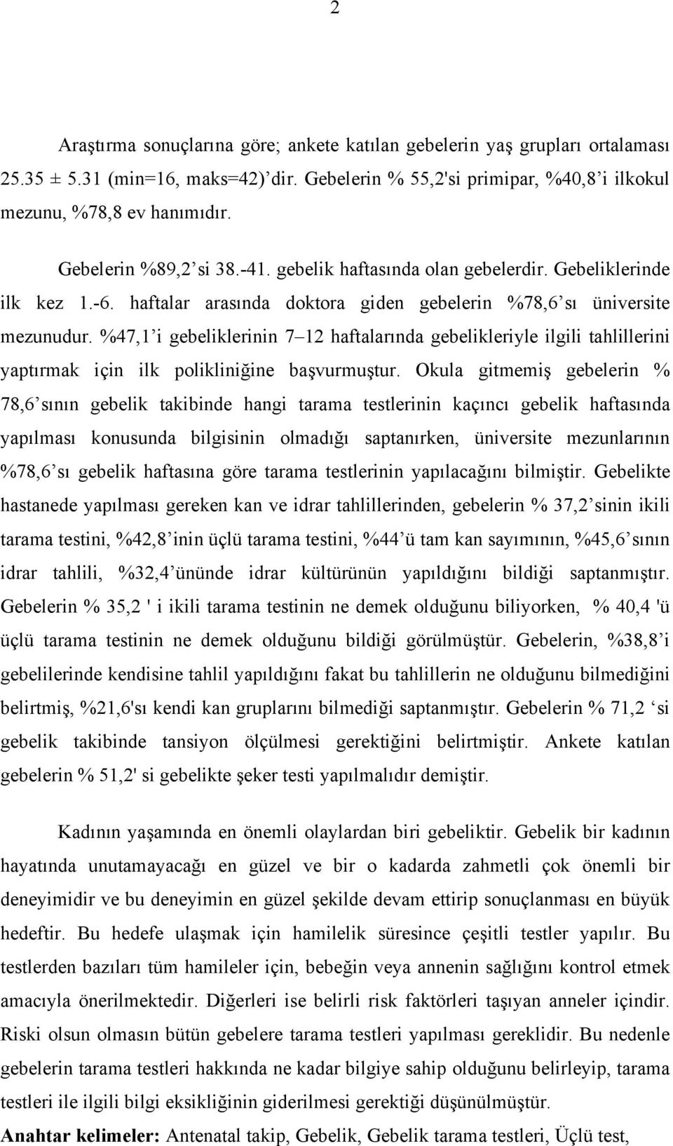 %47,1 i gebeliklerinin 7 12 haftalarında gebelikleriyle ilgili tahlillerini yaptırmak için ilk polikliniğine başvurmuştur.