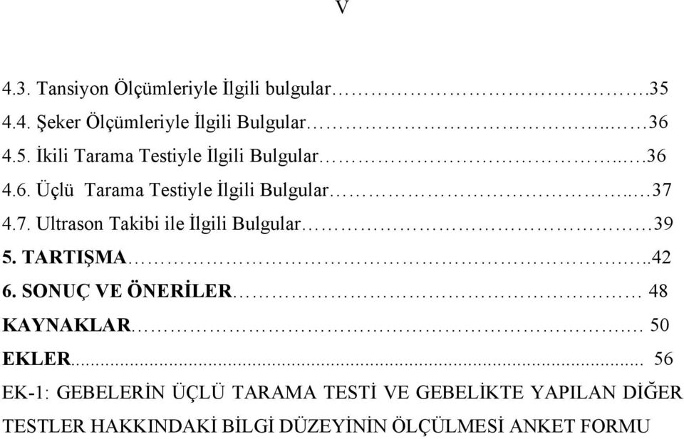 TARTIŞMA...42 6. SONUÇ VE ÖNERİLER 48 KAYNAKLAR. 50 EKLER.