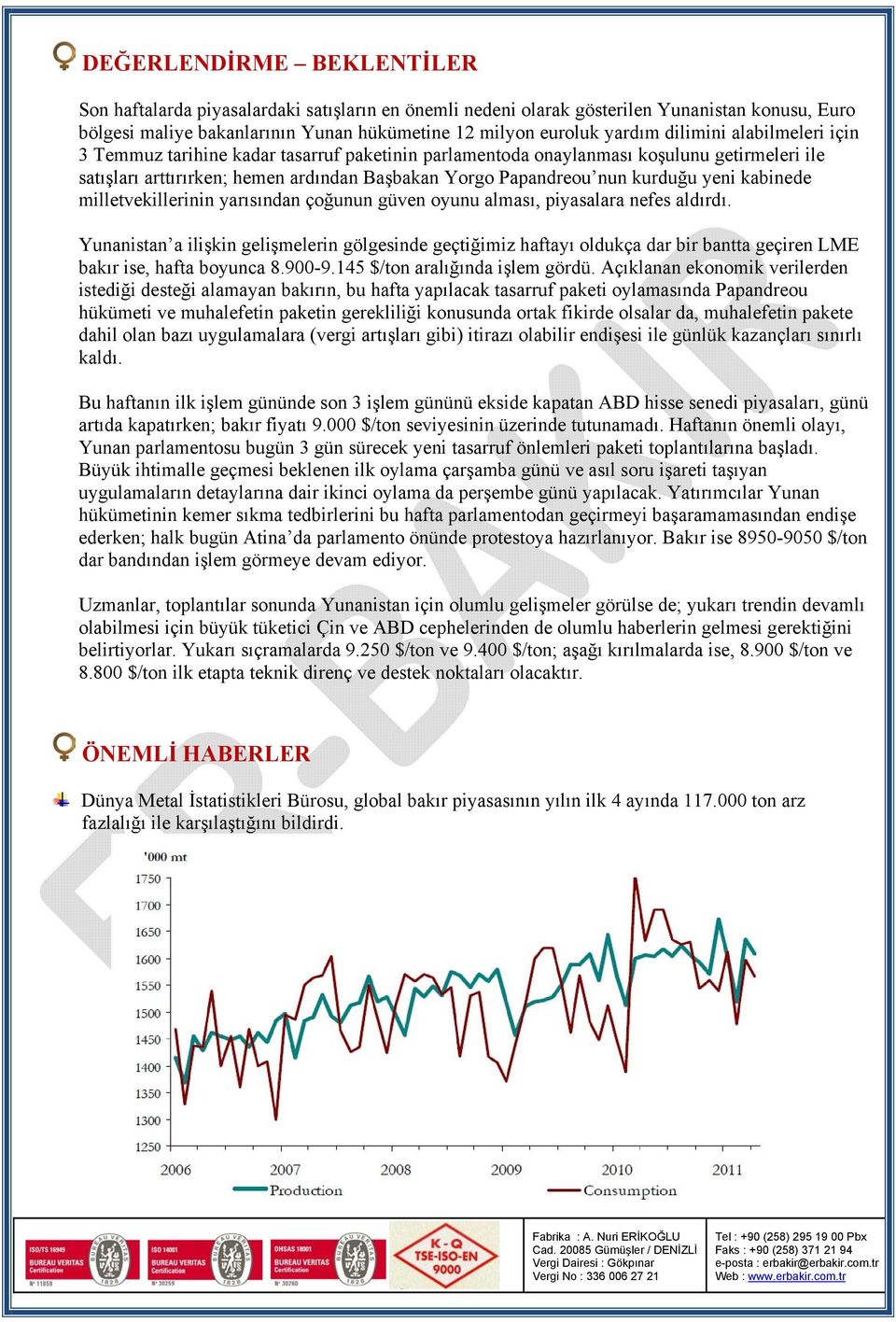 yeni kabinede milletvekillerinin yarısından çoğunun güven oyunu alması, piyasalara nefes aldırdı.