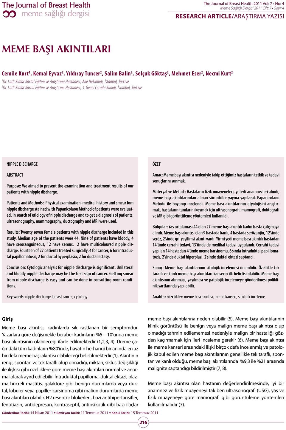 Genel Cerrahi Kliniği, İstanbul, Türkiye NIPPLE DISCHARGE ABSTRACT Purpose: We aimed to present the examination and treatment results of our patients with nipple discharge.