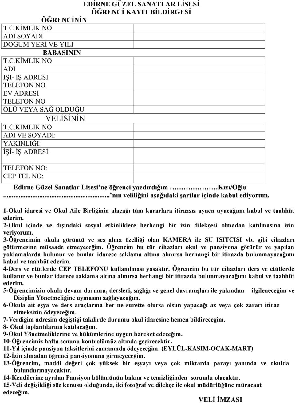 1-Okul idaresi ve Okul Aile Birliğinin alacağı tüm kararlara itirazsız aynen uyacağımı kabul ve taahhüt ederim.