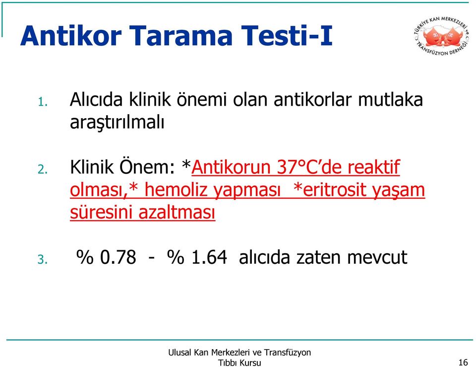 Klinik Önem: *Antikorun 37 C de reaktif olması,* hemoliz