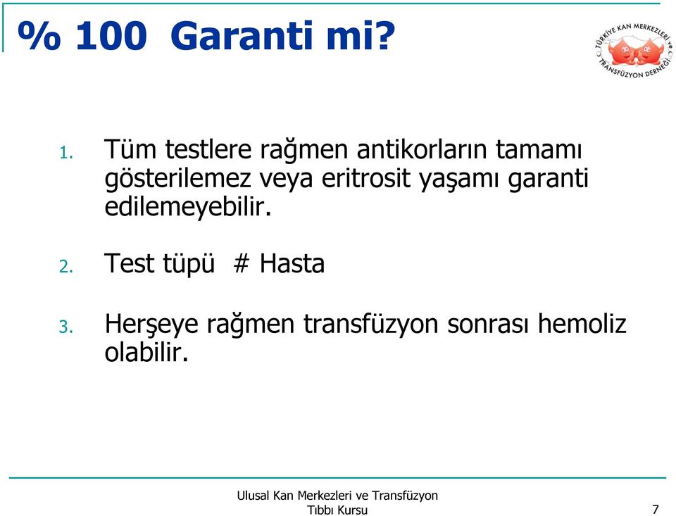 yaşamı garanti edilemeyebilir. 2.