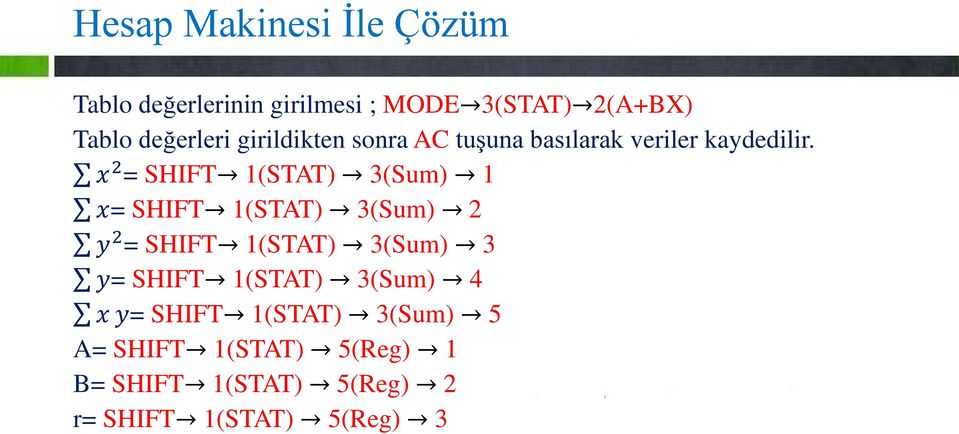 x 2 = SHIFT 1(STAT) 3(Sum) 1 x= SHIFT 1(STAT) 3(Sum) 2 y 2 = SHIFT 1(STAT) 3(Sum) 3 y=