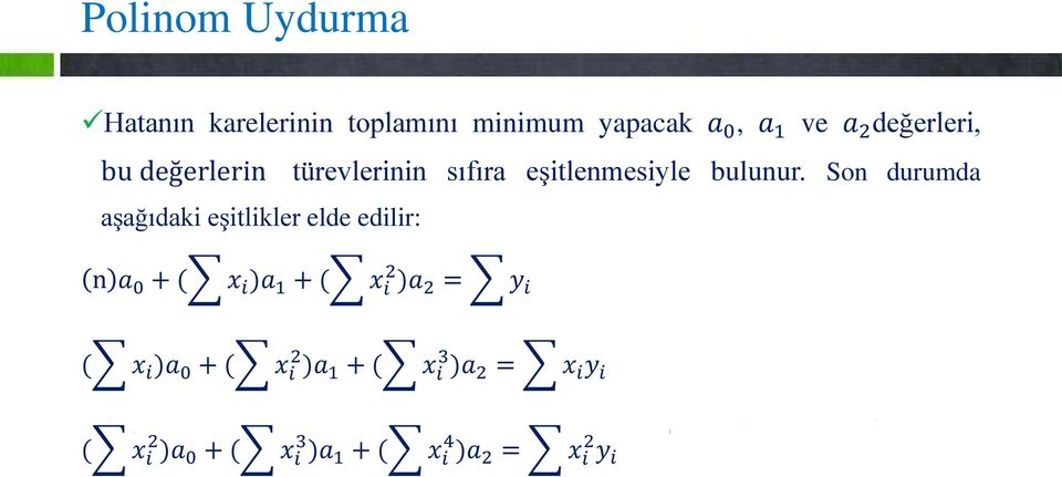 Son durumda aşağıdaki eşitlikler elde edilir: n a 0 + ( x i )a 1 + ( x i 2 )a 2 = y