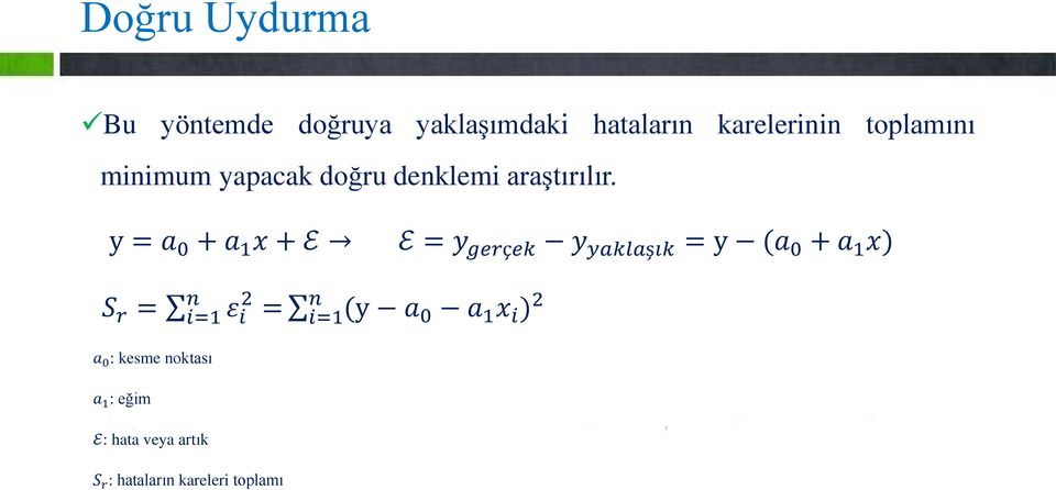 y = a 0 + a 1 x + E E = y gerçek y yaklaşık = y (a 0 + a 1 x) S r = n i=1 ε 2