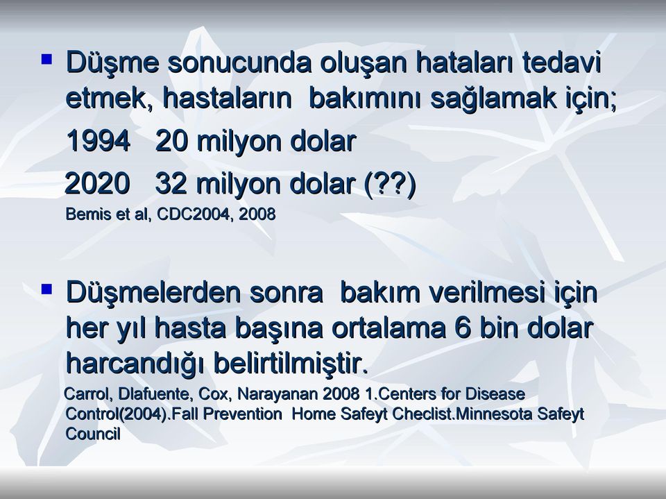 ?) Bemis et al, CDC2004, 2008 Düşmelerden sonra bakım verilmesi için her yıl hasta başına ortalama