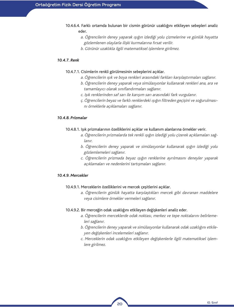 Görünür uzaklıkla ilgili matematiksel işlemlere girilmez. 10.4.7. Renk 10.4.7.1. Cisimlerin renkli görülmesinin sebeplerini aç