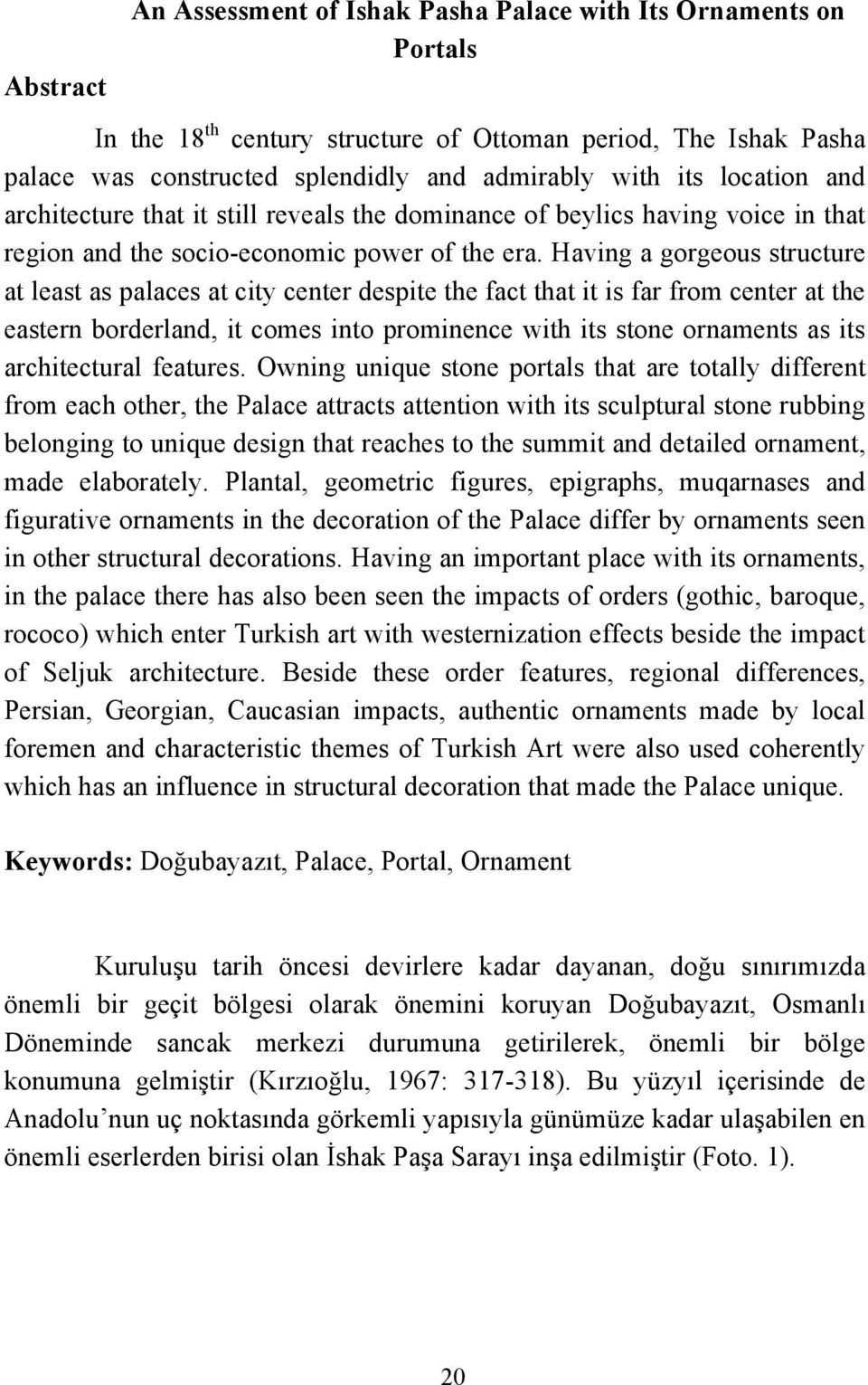 Having a gorgeous structure at least as palaces at city center despite the fact that it is far from center at the eastern borderland, it comes into prominence with its stone ornaments as its