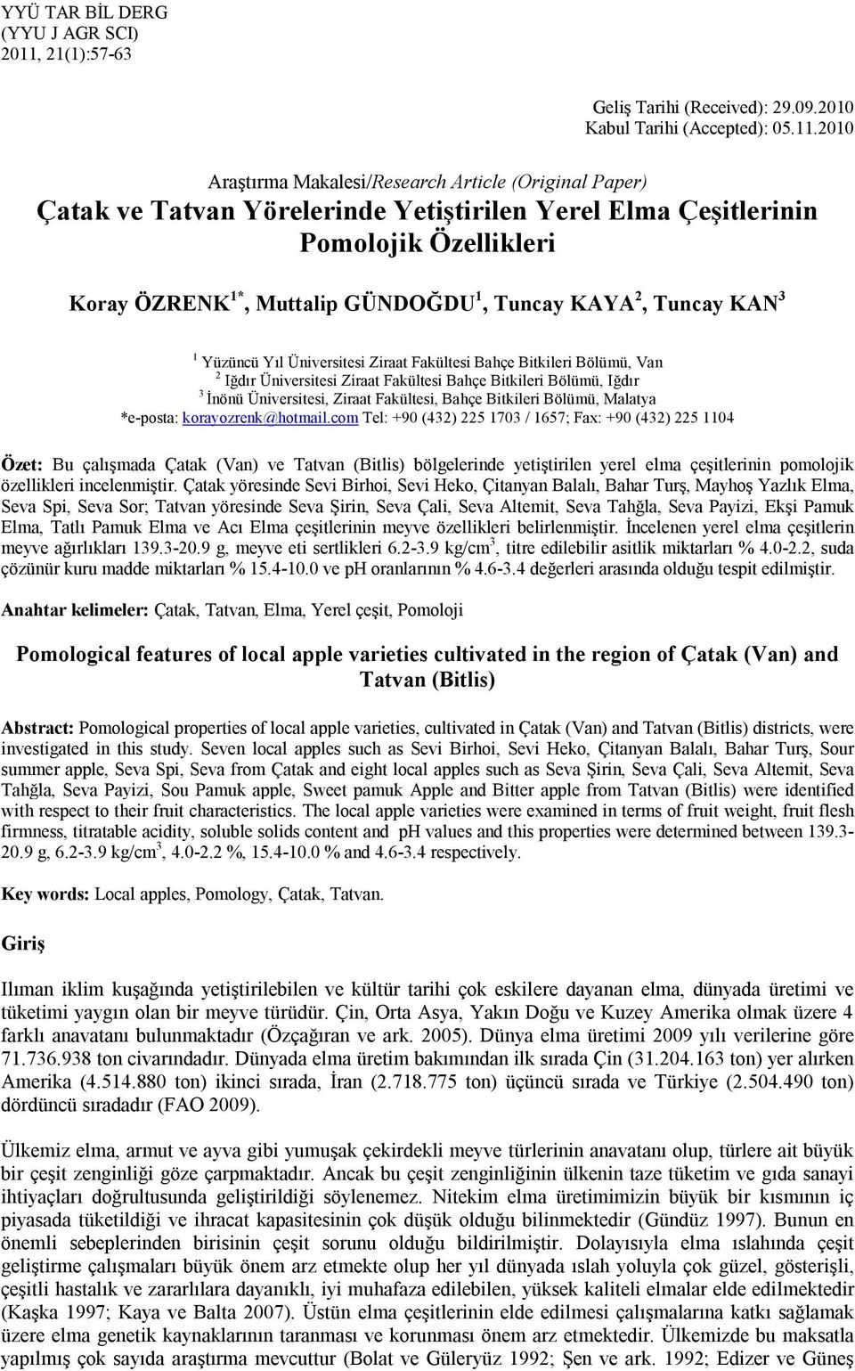 2010 Araştırma Makalesi/Research Article (Original Paper) Çatak ve Tatvan Yörelerinde Yetiştirilen Yerel Elma Çeşitlerinin Pomolojik Özellikleri Koray ÖZRENK 1*, Muttalip GÜNDOĞDU 1, Tuncay KAYA 2,