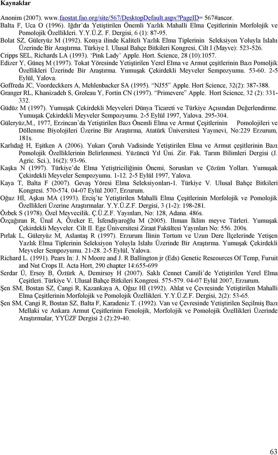 Konya ilinde Kaliteli Yazlık Elma Tiplerinin Seleksiyon Yoluyla Islahı Üzerinde Bir Araştırma. Türkiye I. Ulusal Bahçe Bitkileri Kongresi, Cilt I (Mayve): 523-526. Cripps SEL, Richards LA (1993).