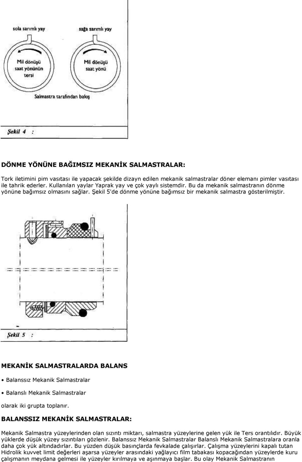 MEKANĐK SALMASTRALARDA BALANS Balanssız Mekanik Salmastralar Balanslı Mekanik Salmastralar olarak iki grupta toplanır.