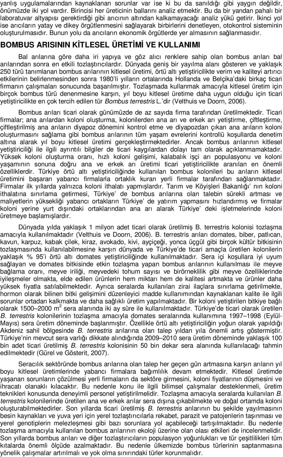 İkinci yol ise arıcıların yatay ve dikey örgütlenmesini sağlayarak birbirlerini denetleyen, otokontrol sisteminin oluşturulmasıdır.