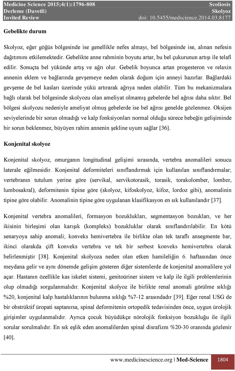 Gebelik boyunca artan progesteron ve relaxin annenin eklem ve bağlarında gevşemeye neden olarak doğum için anneyi hazırlar.