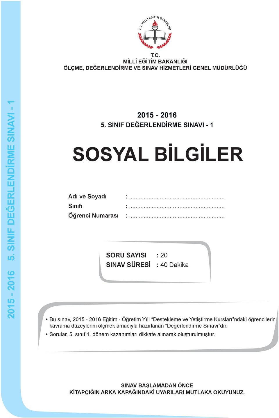 .. SORU SAYISI : 20 SINAV SÜRESİ : 40 Dakika Bu sınav, 2015-2016 Eğitim - Öğretim Yılı Destekleme ve Yetiştirme Kursları ndaki