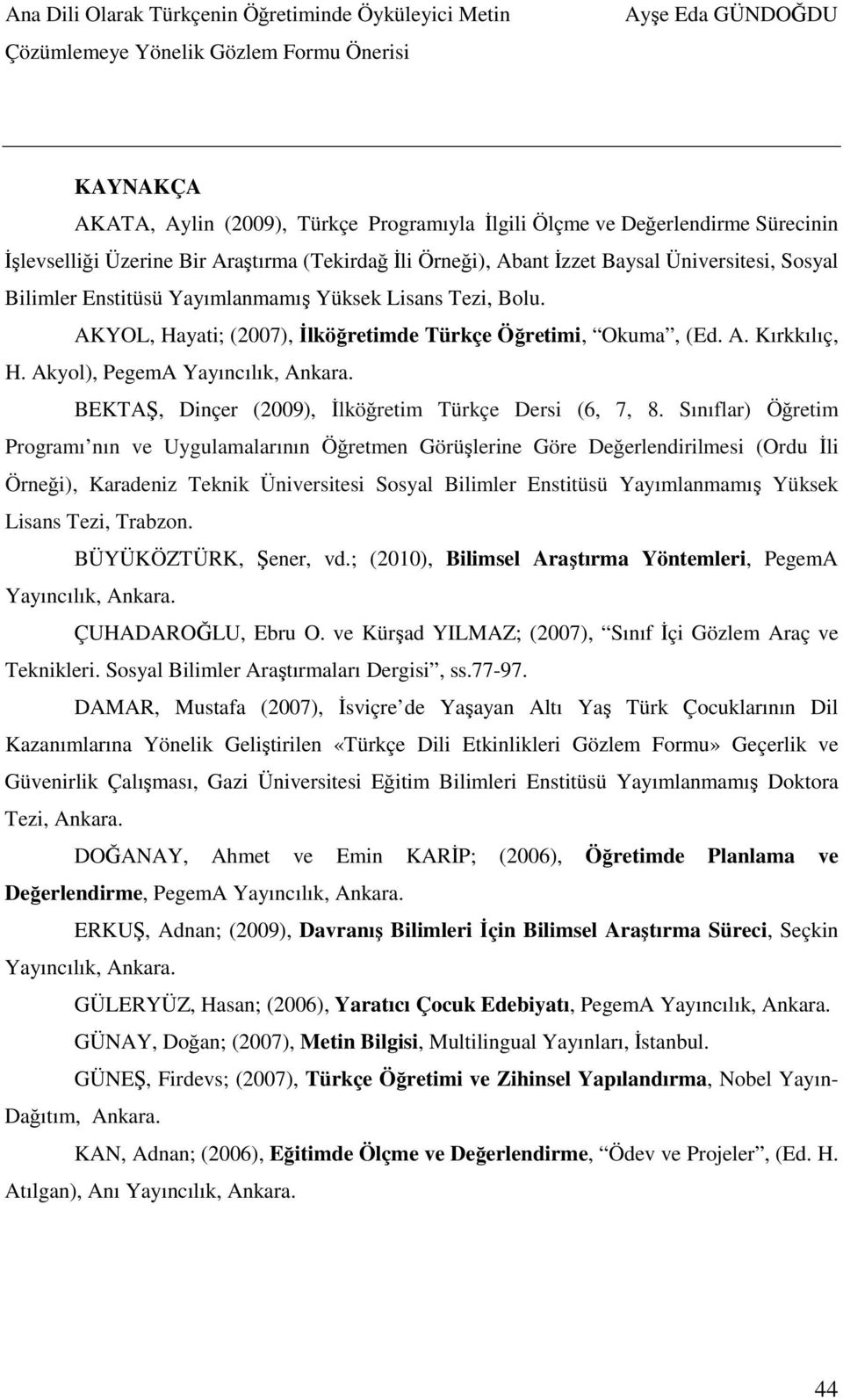 BEKTAŞ, Dinçer (2009), İlköğretim Türkçe Dersi (6, 7, 8.