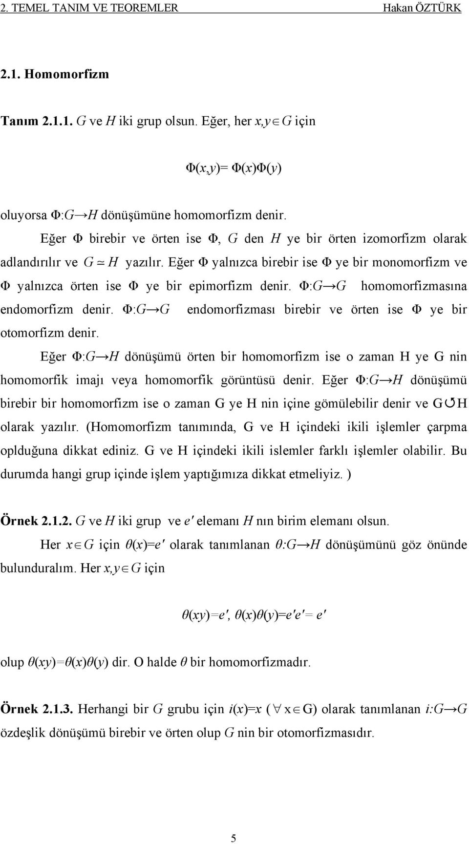 Φ: homomorfizmasına endomorfizm denir. Φ: endomorfizması birebir ve örten ise Φ ye bir otomorfizm denir.