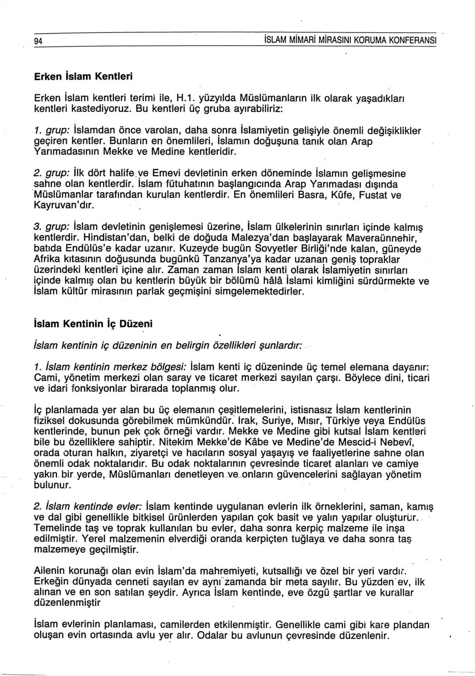 Bunların en önemlileri, Islamın doğuşuna tanık olan Arap Yarımadasının Mekke ve Medine kentleridir. 2.