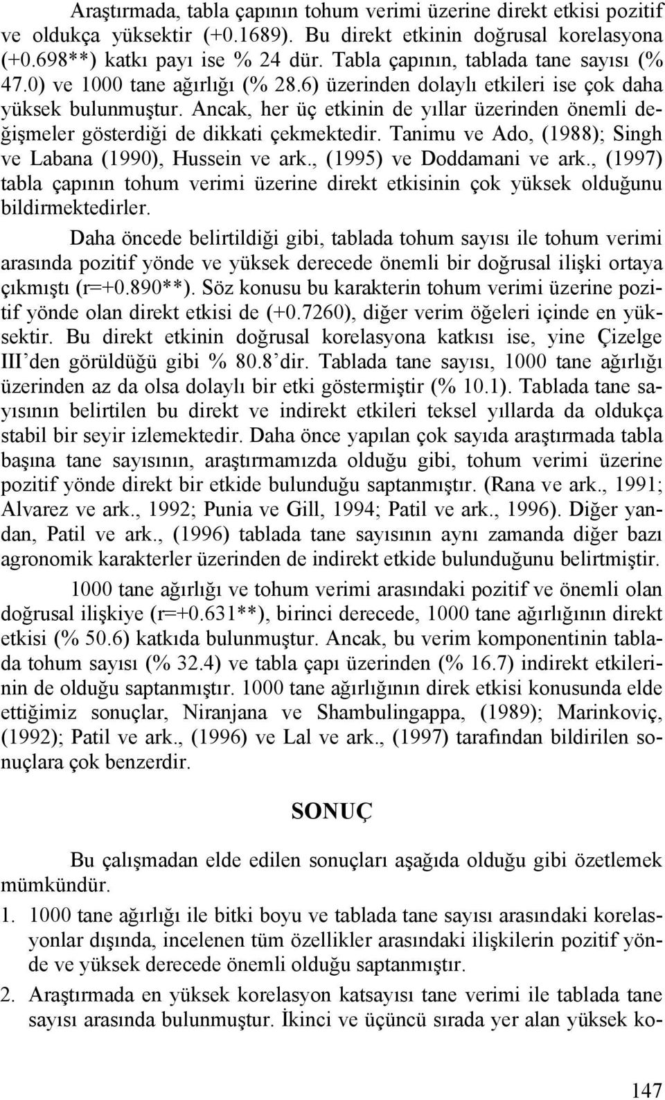 Ancak, her üç etkinin de yıllar üzerinden önemli değişmeler gösterdiği de dikkati çekmektedir. Tanimu ve Ado, (1988); Singh ve Labana (1990), Hussein ve ark., (1995) ve Doddamani ve ark.