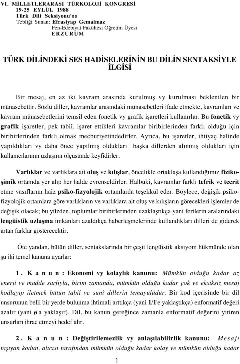 Sözlü diller, kavramlar arasındaki münasebetleri ifade etmekte, kavramları ve kavram münasebetlerini temsil eden fonetik vy grafik işaretleri kullanırlar.